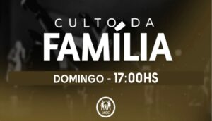 Culto da família "Presencial e Online" Noite 17h00